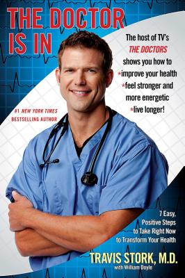 Doctor Is in: 7 Easy, Positive Steps to Take Right Now to Transform Your Health - Travis Stork