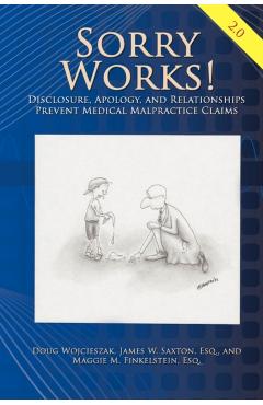 Sorry Works! 2.0: Disclosure, Apology, and Relationships Prevent Medical Malpractice Claims - Doug Wojcieszak