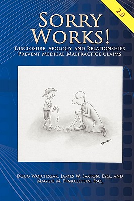 Sorry Works! 2.0: Disclosure, Apology, and Relationships Prevent Medical Malpractice Claims - Doug Wojcieszak