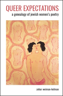 Queer Expectations: A Genealogy of Jewish Women's Poetry - Zohar Weiman-kelman