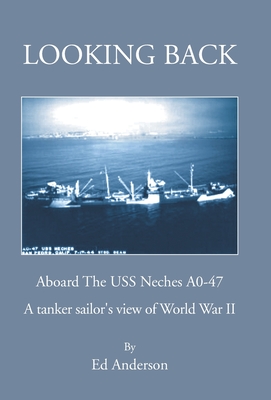 Looking Back: Aboard The USS Neches A0-47 - Ed Anderson