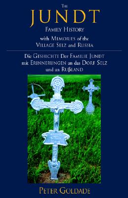 Coperta cărții 'The Jundt Family History: With Memories of the Village Selz and Russia - Peter Goldade'