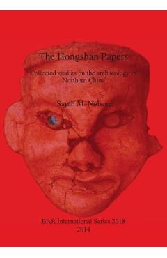 Coperta cărții 'The Hongshan Papers: Collected Studies on the Archaeology of Northern China - Sarah M. Nelson'
