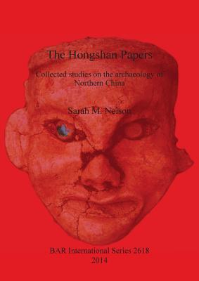 Coperta cărții 'The Hongshan Papers: Collected Studies on the Archaeology of Northern China - Sarah M. Nelson'