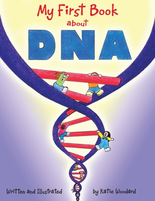 My First Book About Dna - Katie Woodard
