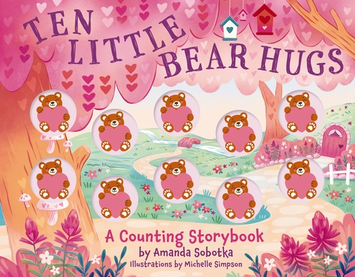 Ten Little Bear Hugs: A Counting Storybook - Amanda Sobotka