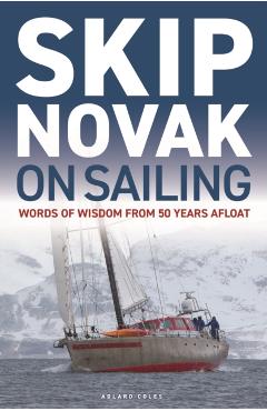 Skip Novak on Sailing: Words of Wisdom from 50 Years Afloat - Skip Novak