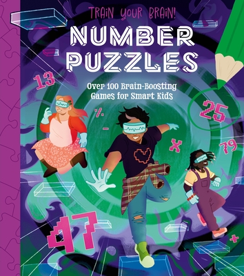 Train Your Brain! Number Puzzles: 100 Brain-Boosting Games for Smart Kids - Lisa Regan