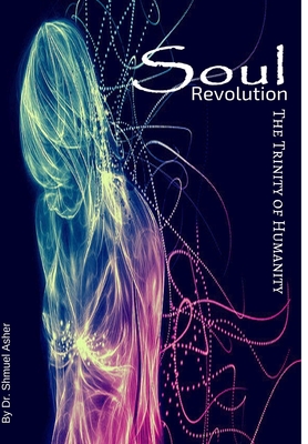 Soul Revolution - Trinity of Humanity - Shmuel Asher