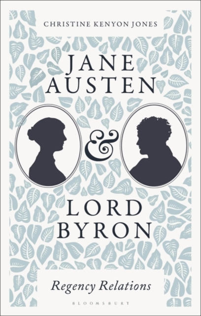 Jane Austen and Lord Byron: Regency Relations - Christine Kenyon Jones