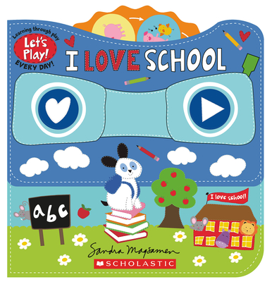 I Love School (a Let's Play! Board Book) - Sandra Magsamen