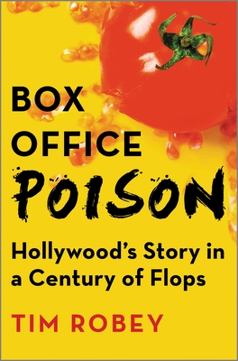 Box Office Poison: Hollywood's Story in a Century of Flops - Tim Robey