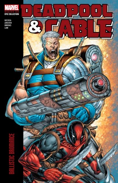 Deadpool & Cable Modern Era Epic Collection: Ballistic Bromance - Fabian Nicieza