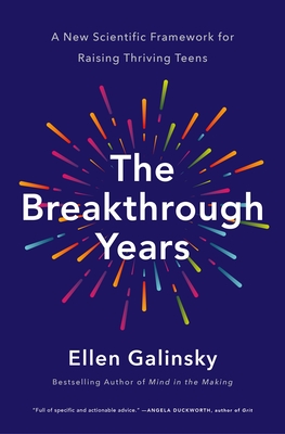 Coperta cărții 'The Breakthrough Years: A New Scientific Framework for Raising Thriving Teens - Ellen Galinsky'