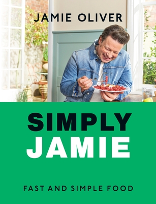 Simply Jamie: Celebrate the Joy of Food [American Measurements] - Jamie Oliver