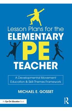 Coperta cărții 'Lesson Plans for the Elementary PE Teacher: A Developmental Movement Education & Skill-Themes Framework - Michael E.'