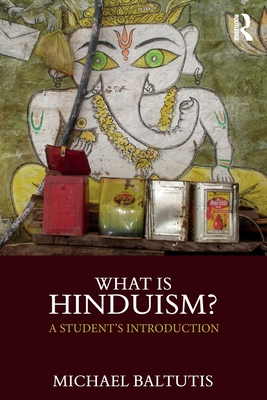 What is Hinduism?: A Student's Introduction - Michael Baltutis