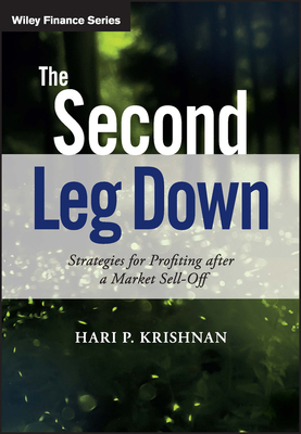 The Second Leg Down: Strategies for Profiting After a Market Sell-Off - Hari P. Krishnan