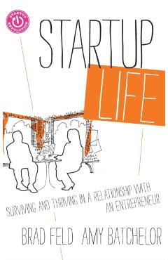 Coperta cărții 'Startup Life: Surviving and Thriving in a Relationship with an Entrepreneur - Brad Feld'