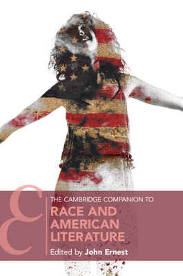 The Cambridge Companion to Race and American Literature - John Ernest