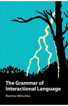 Coperta cărții 'The Grammar of Interactional Language - Martina Wiltschko'