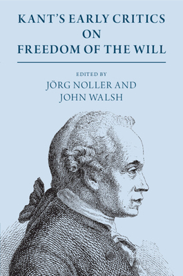 Kant's Early Critics on Freedom of the Will - Jrg Noller