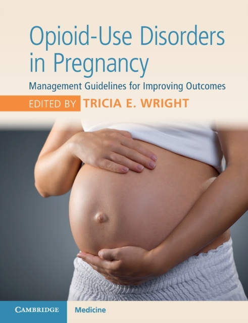Opioid-Use Disorders in Pregnancy: Management Guidelines for Improving Outcomes - Tricia E. Wright