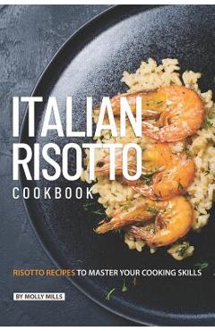 Coperta cărții 'Italian Risotto Cookbook: 25 Risotto Recipes to Master Your Cooking Skills - Molly Mills'