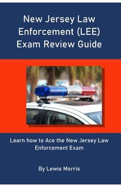 Coperta cărții 'New Jersey Law Enforcement (LEE) Exam Review Guide: Learn how to Ace the New Jersey Law Enforcement Exam - Lewis Morris'
