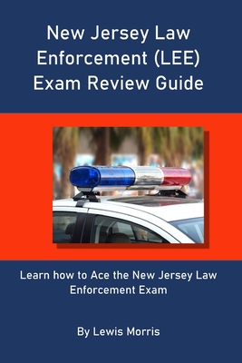 Coperta cărții 'New Jersey Law Enforcement (LEE) Exam Review Guide: Learn how to Ace the New Jersey Law Enforcement Exam - Lewis Morris'
