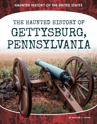 Coperta cărții 'Haunted History of Gettysburg, Pennsylvania - Heather C. Hudak'