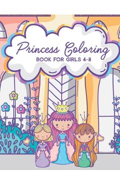 Coperta cărții 'Princess Coloring Book for Girls 4-8: Activity Book with Pretty Princesses and Castles - Little Elle'