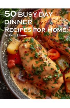 Coperta cărții '50 Busy Day Dinner Recipes for Home - Kelly Johnson'