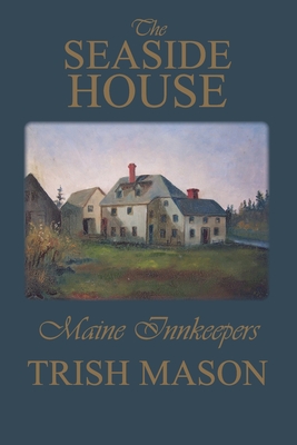 The Seaside House: Maine Innkeepers - Trish Mason
