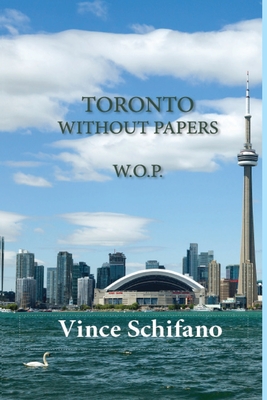 Toronto Without Papers - Vince Schifano