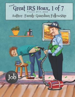 The Great IRS Hoax, Volume 1, Form #11.302 - Family Guardian Fellowship