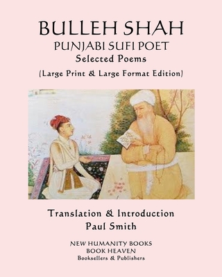 BULLEH SHAH PUNJABI SUFI POET Selected Poems: (Large Print & Large Format Edition) - Paul Smith
