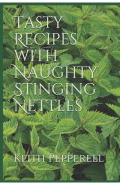 Coperta cărții 'Tasty Recipes with Naughty Stinging Nettles - Keith Pepperell'