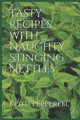 Coperta cărții 'Tasty Recipes with Naughty Stinging Nettles - Keith Pepperell'