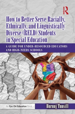 How to Better Serve Racially, Ethnically, and Linguistically Diverse (Reld) Students in Special Education: A Guide for Under-Resourced Educators and H - Buruuj Tunsill