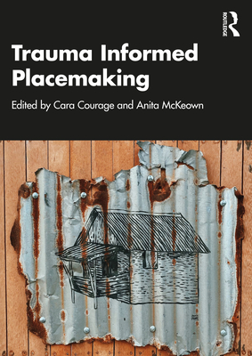 Trauma Informed Placemaking - Cara Courage