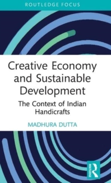 Creative Economy and Sustainable Development: The Context of Indian Handicrafts - Madhura Dutta