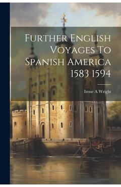 Coperta cărții 'Further English Voyages To Spanish America 1583 1594 - Irene A Wright'