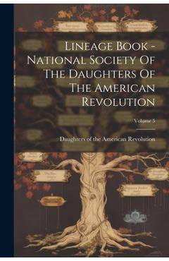 Coperta cărții 'Lineage Book - National Society Of The Daughters Of The American Revolution; Volume 5 - Daughters Of The American'