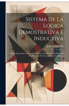 Coperta cărții 'Sistema De La Lógica Demostrativa E Inductiva: O Sea, Esposición Comparada De Los Principios De Evidencia Y Los Métodos'