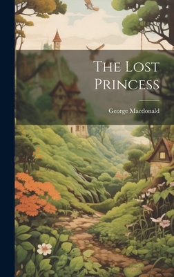 Coperta cărții 'The Lost Princess - George Macdonald'