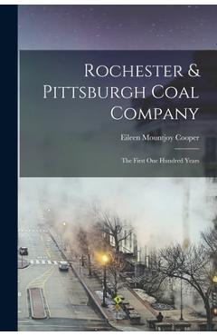 Coperta cărții 'Rochester & Pittsburgh Coal Company: The First one Hundred Years - Eileen Mountjoy Cooper'
