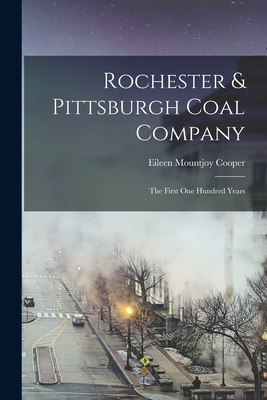 Coperta cărții 'Rochester & Pittsburgh Coal Company: The First one Hundred Years - Eileen Mountjoy Cooper'
