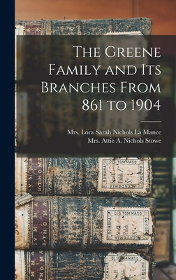 The Greene Family and its Branches From 861 to 1904 - Lora Sarah Nichols La Mance