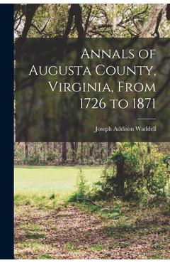 Coperta cărții 'Annals of Augusta County, Virginia, From 1726 to 1871 - Joseph Addison Waddell'